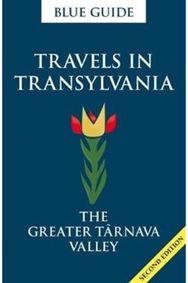 Blue Guide Travels in Transylvania: The Greater Tarnava Valley (2nd Edition)