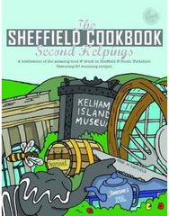 Sheffield Cook Book: Second Helpings: A Celebration of the Amazing Food and Drink on Our Doorstep Amazing Food and Drink on Our Doorstep