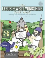 Leeds & West Yorkshire Cook Book: A Celebration of the Amazing Food and Drink on Our Doorstep Amazing Food and Drink on Our Doorstep