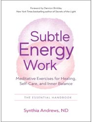 Subtle Energy Work Meditative Exercises for Healing, Self-Care, and Inner Balance the Essential Handbook