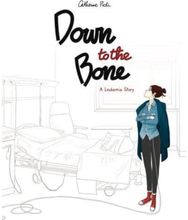 Down to the Bone A Leukemia Story