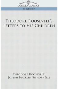 Theodore Roosevelts Letters to His Children