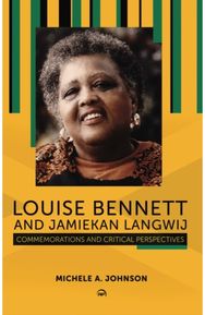 Louise Bennett And Jamiekan Langwij Commemorations and Critical Perspectives