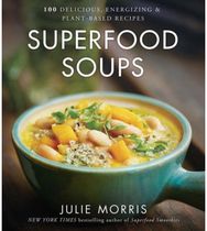 Superfood Soups: 100 Delicious, Energizing & Plant-based Recipes - A Cookbook 100 Delicious, Energizing & Plant-based Recipes
