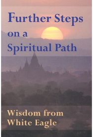 Further Steps on a Spiritual Path: Wisdom from White Eagle Wisdom from White Eagle