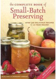 Complete Book of Small-Batch Preserving: Over 300 Recipes to Use Year-Round Over 300 Recipes to Use Year-Round