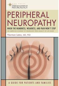 Peripheral Neuropathy: When the Numbness, Weakness and Pain Won't Stop When the Numbness, Weakness and Pain Won't Stop