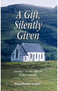 Gift, Silently Given: Facing Chronic Illness with Courage! Facing Chronic Illness with Courage!