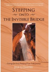 Stepping onto the Invisible Bridge: Courage for Every Season of Your Faith Journey Season of Your Faith Journey