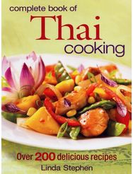 Complete Book of Thai Cooking: Over 200 Delicious Recipes Over 200 Delicious Recipes