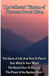 Collected Wisdom of Florence Scovel Shinn