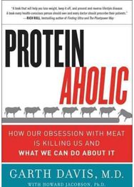 Proteinaholic: How Our Obsession with Meat Is Killing Us and What We Can Do About It with Meat Is Killing Us and What We Can Do About It