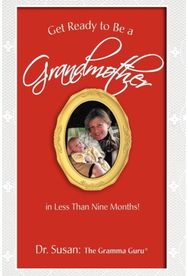 Get Ready to Be a Grandmother: in Less Than Nine Months! in Less Than Nine Months!