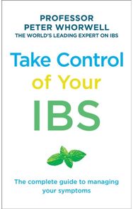 Take Control of your IBS: The Complete Guide to Managing Your Symptoms The Complete Guide to Managing Your Symptoms