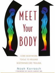 Meet Your Body: CORE Bodywork Tools to Release Bodymindcore Trauma CORE Bodywork Tools to Release Bodymindcore Trauma