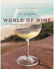 Oz Clarkes World of Wine: Wines Grapes Vineyards Wines Grapes Vineyards