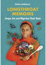 Longthroat Memoirs: Soups, Sex and Nigerian Taste Buds Soups, Sex and Nigerian Taste Buds