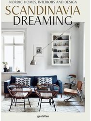 Scandinavia Dreaming : Nordic Homes, Interiors and Design: Scandinavian Design, Interiors and Living