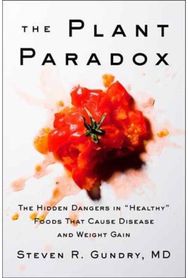 Plant Paradox: The Hidden Dangers in "Healthy" Foods That Cause Disease and Weight Gain in "Healthy" Foods That Cause Disease and Weight Gain