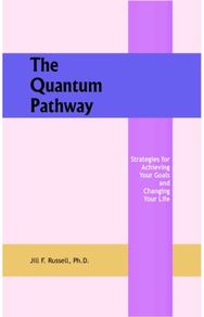 Quantum Pathway: Strategies for Achieving Your Goals and Changing Your Life Strategies for Achieving Your Goals and Changing Your Life