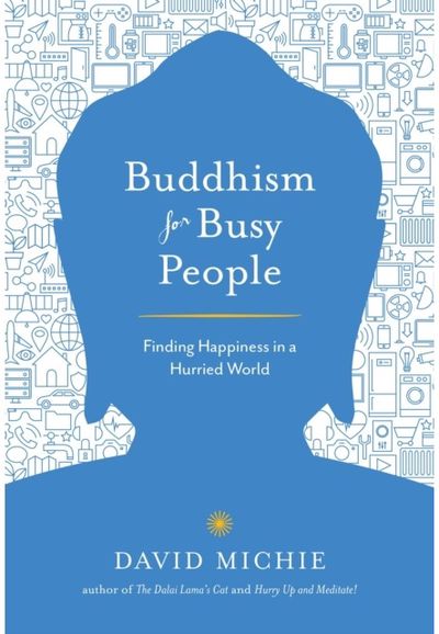 Buddhism for Busy People Finding Happiness in