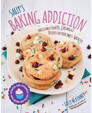Sallys Baking Addiction: Irresistible Cookies, Cupcakes, and Desserts for Your Sweet-Tooth Fix Cookies, Cupcakes, and Desserts for Your Sweet-Tooth Fix