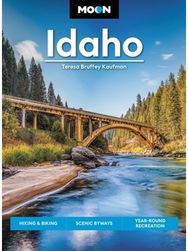 Moon Idaho (First Edition): Hiking & Biking, Scenic Byways, Year-Round Recreation Scenic Byways, Year-Round Recreation
