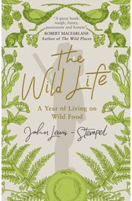 Wild Life: A Year of Living on Wild Food A Year of Living on Wild Food