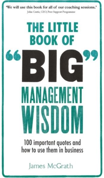 Little Book of Big Management Wisdom, The 90 important quotes