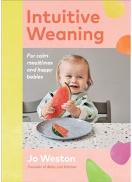 Intuitive Weaning: For calm mealtimes and happy babies For calm mealtimes and happy babies