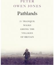 Pathlands: 21 Tranquil Walks Among the Villages of Britain 21 Tranquil Walks Among the Villages of Britain