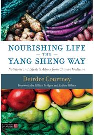 Nourishing Life the Yang Sheng Way: Nutrition and Lifestyle Advice from Chinese Medicine Lifestyle Advice from Chinese Medicine