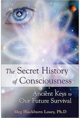 Secret History of Consciousness Ancient Keys to Our Future Survival