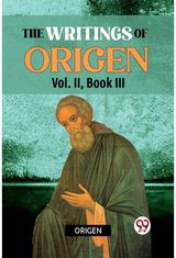 The writings of Origen Vol. II , Book III