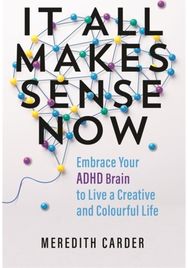 It All Makes Sense Now Embrace Your ADHD Brain to Live a Creative and Colourful Life