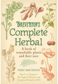 Brevertons Complete Herbal: A Book of Remarkable Plants and Their Uses A Book of Remarkable Plants and Their Uses