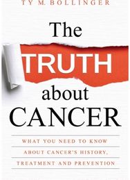Truth about Cancer: What You Need to Know about Cancer's History, Treatment and Prevention Know about Cancer's History, Treatment and Prevention