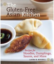 Gluten-Free Asian Kitchen: Recipes for Noodles, Dumplings, Sauces, and More [A Cookbook] Dumplings, Sauces, and More [A Cookbook]