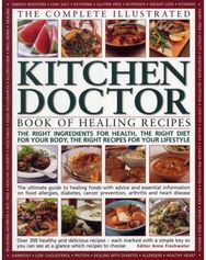 Complete Illustrated Kitchen Doctor Book of Healing Recipes