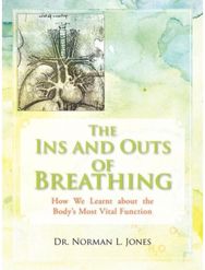 Ins and Outs of Breathing: How We Learnt about the Body's Most Vital Function How We Learnt about the Body's Most Vital Function