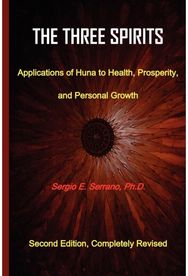 Three Spirits, Second Edition. Applications of Huna to Health, Prosperity, and Personal Growth.