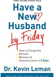 Have a New Husband by Friday – How to Change His Attitude, Behavior & Communication in 5 Days