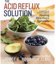 Acid Reflux Solution: A Cookbook and Lifestyle Guide for Healing Heartburn Naturally Lifestyle Guide for Healing Heartburn Naturally