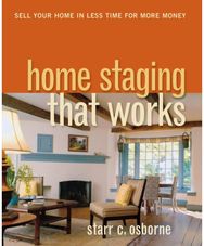 Home Staging That Works: Sell Your Home in Less Time for More Money Sell Your Home in Less Time for More Money
