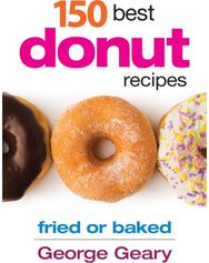 150 Best Donut Recipes: Fried or Baked Fried or Baked