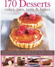 170 Desserts Cakes, Pies, Tarts & Bakes: A Mouthwatering Selection of Tempting Ideas for All Dessert Occasions Selection of Tempting Ideas for All Dessert Occasions