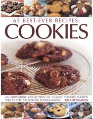 65 Best-ever recipes: Cookies: An irresistible collection of classic cookies shown step by step in over 300 photographs collection of classic cookies shown step by step in over 300 photographs