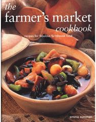 Farmers Market Cookbook: Recipes for fabulous farmhouse food Recipes for fabulous farmhouse food