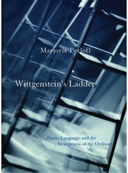 Wittgensteins Ladder: Poetic Language and the Strangeness of the Ordinary Poetic Language and the Strangeness of the Ordinary