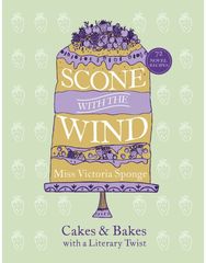 Scone with the Wind: Cakes and Bakes with a Literary Twist Cakes and Bakes with a Literary Twist